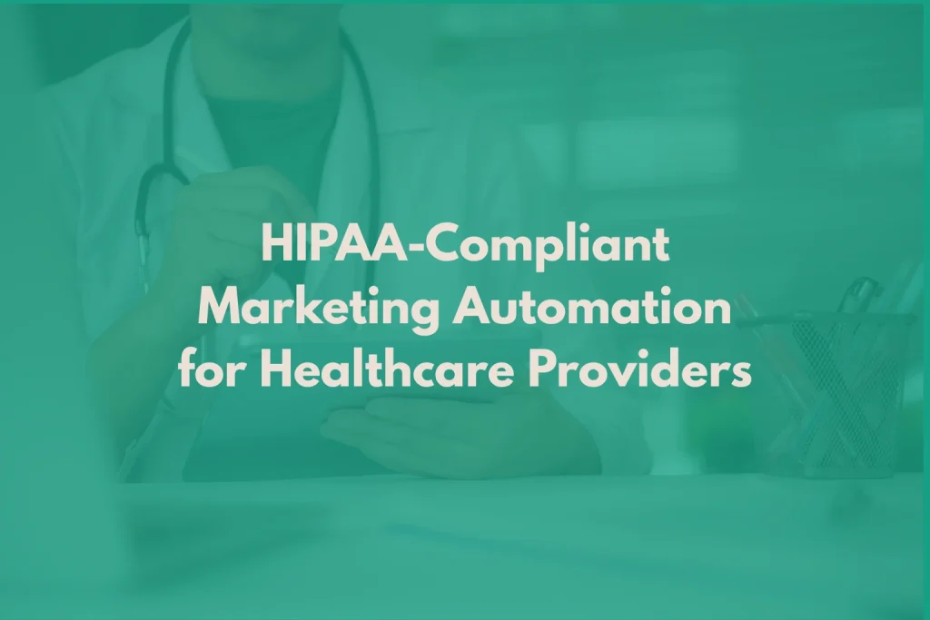 HIPAA-Compliant Marketing Automation for Healthcare Providers