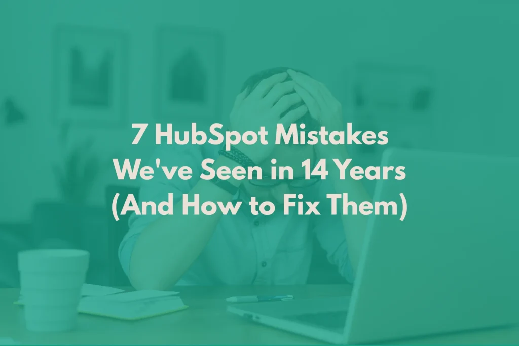 hubspot-mistakes-businesses-make-and-how-to-fix