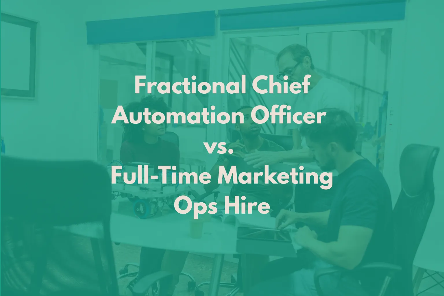 fractional-chief-automation-officer-vs-full-time-marketing-ops-hire
