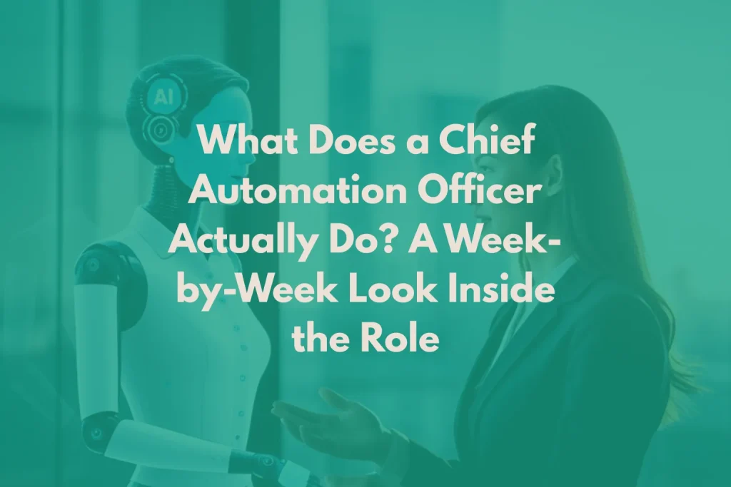 What Does a Chief Automation Officer Actually Do? A Week-by-Week Look Inside the Role