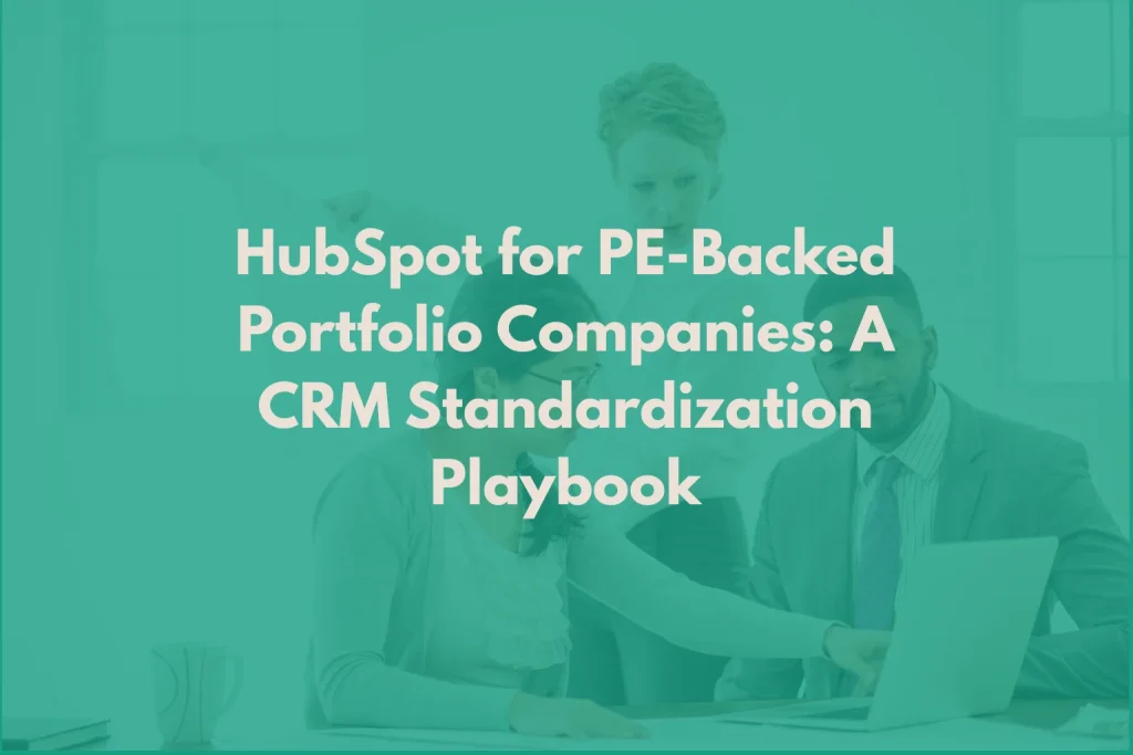 HubSpot for PE-Backed Portfolio Companies: A CRM Standardization Playbook