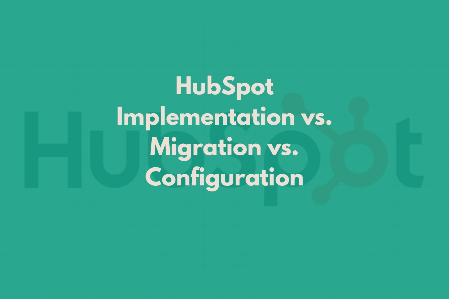 hubspot-implementation-vs-migration-vs-configuration-banner
