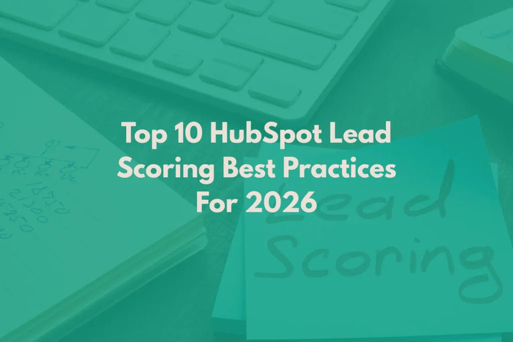 HubSpot Lead Scoring Best Practices For 2026